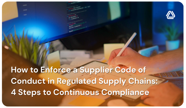How to Enforce a Supplier Code of Conduct in Regulated Supply Chains: 4 Steps to Continuous Compliance